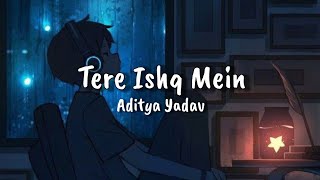 Tere Ishq Me lyrics || Aditya Yadav