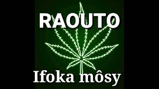 RAOUTO...Ifoka mosy...