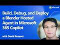 Build, Debug, and Deploy a Blender Hosted Agent in Microsoft 365 Copilot