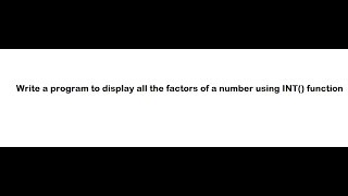 Write a program in Qbasic to display all the factor of a number using int function