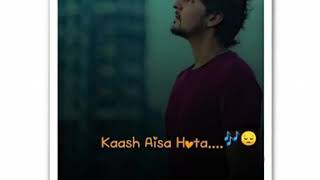 Kash aisa bhi hota 💜whatsapp status best song