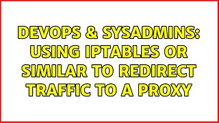 DevOps & SysAdmins: Using iptables or similar to redirect traffic to a proxy