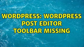 Wordpress: WordPress Post Editor Toolbar Missing