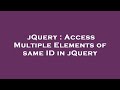 jQuery : Access Multiple Elements of same ID in jQuery