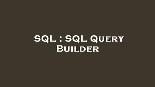 SQL : SQL Query Builder