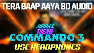 Tera Baap Aaya 8D Audio | Commando-3 | 8D Audio Song