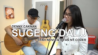 SUGENG DALU (DENNY CAKNAN) COVER BY DYAH NOVIA & IRFAN NY