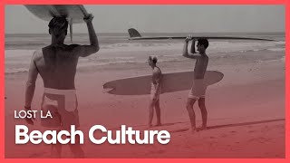 Beach Culture | Lost LA | Season 3, Episode 3 | KCET