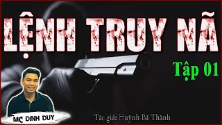 [Hay lắm] LỆNH TRUY NÃ - Tập 01 | Truyện trinh thám Việt Nam cực hay | MC Đình Duy diễn đọc