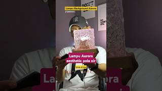 Lampu Aurora estetik bikin ruangan jadi keren #lampuaurora #lampuaesthetic #shopee