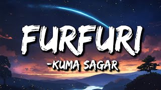 Kuma Sagar :- Furfuri (Lyrics)