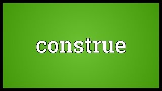 Construe Meaning