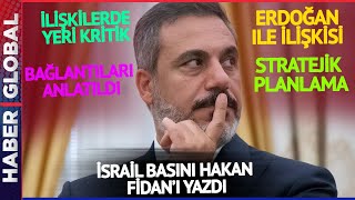 İsrail Basını Hakan Fidan'ı Yazdı: Arka Planda, Etkili, Kritik Rol...