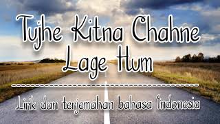 Tujhe Kitna Chahne Lage Hum (Arijit Singh) II Kabir  Singh II lirik Dan  Terjemahan Bahasa Indonesia