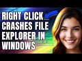 How To Fix Right Click Crashes File Explorer In Windows