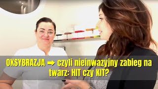 OKSYBRAZJA 👉czyli nieinwazyjny zabieg na twarz: HIT czy KIT?