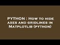 PYTHON : How to hide axes and gridlines in Matplotlib (python)