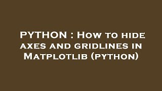 PYTHON : How to hide axes and gridlines in Matplotlib (python)