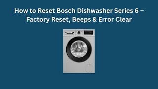 How to Reset Bosch Dishwasher Series 6 – Factory Reset, Beeps & Error Clear