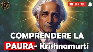 Comprendere la Paura secondo Krishnamurti. Un viaggio nella mente, esplorando la natura della paura