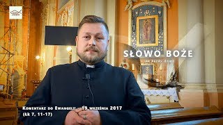 Komentarz do Ewangelii - 19 września  2017 (Łk 7, 11-17)