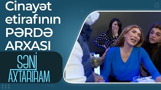 Gündəmi zəbt edən cinayət etirafının PƏRDƏ ARXASI - Səni Axtarıram