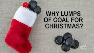 Why do you get lumps of coal for Christmas?