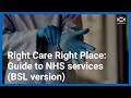 Right Care Right Place: A Guide to NHS Scotland Services (BSL version)