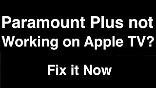 Paramount Plus not working on Apple TV  -  Fix it Now