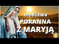 MODLITWA PORANNA Z MARYJĄ ❤️ MARYJO PROWADŹ ❤️ BŁOGOSŁAWIEŃSTWO