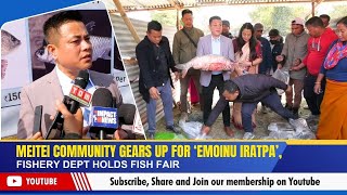 MEITEI COMMUNITY GEARS UP FOR ‘EMOINU IRATPA’, FISHERY DEPT HOLDS FISH FAIR | 11 JAN 2025