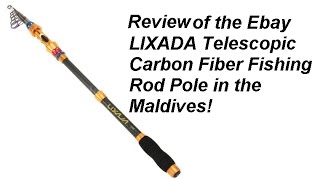 LIXADA Ebay retractable telescopic carbon fiber fishing rod REVEW in the Maldives