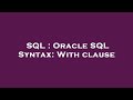SQL : Oracle SQL Syntax: With clause