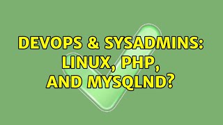 DevOps & SysAdmins: Linux, PHP, and mysqlnd?