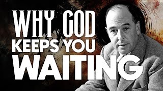 Discover Why God Keeps You Waiting - C.S. Lewis Insight