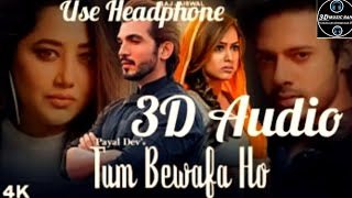 Tum Bewafa Ho (3D AUDIO) | Payal Dev,Stebin Ben,Kunaal V Ft.Arjun B,Nia S,Navjit Buttar