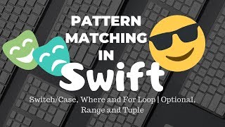 Pattern Matching in Swift | Switch/Case, Where and For Loop | Optional, Range and Tuple