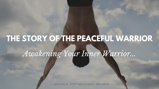 Story of The Peaceful Warrior and Awakening Your Inner Warrior