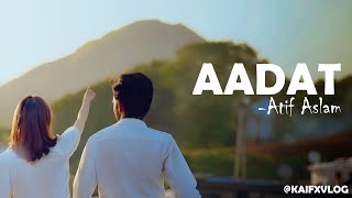 Aadat (Juda Hoke Bhi) | Atif Aslam | KAIFXVLOG