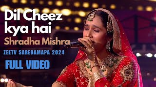 DIL CHEEZ KYA HAI BY Shradha Mishra HD FULL VIDEO  ||Saregamapa 2024 Zee Tv