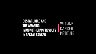 DOSTARLIMAB AND THE AMAZING IMMUNOTHERAPY RESULTS IN RECTAL CANCER