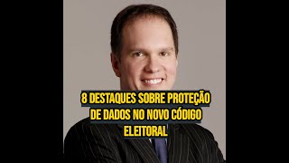 8 Destaques Sobre Proteção de Dados no Novo Código Eleitoral