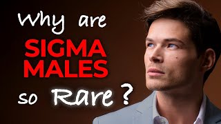 Why are Sigma Males so Rare? 5 Sigma Male Secrets