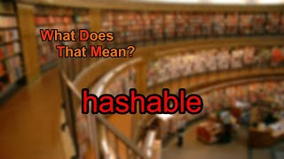 What does hashable mean?