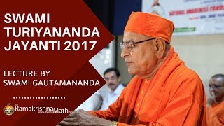 Swami Turiyananda Jayanti 2017 Lecture by Swami Gautamananda (Video)