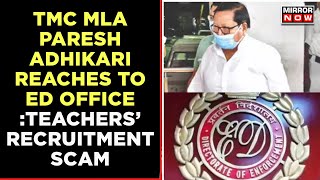 Bengal Teachers' Recruitment Scam: TMC MLA Paresh Adhikari Reaches At Kolkata ED Office