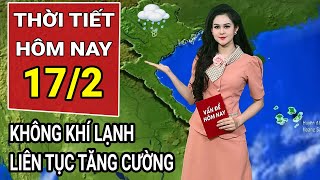 Dự báo thời tiết 17/2: Không khí lạnh liên tục tăng cường, miền Bắc chuyển mưa rét