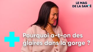 J'ai des glaires dans la gorge : comment m'en débarrasser ? - Le Magazine de la Santé