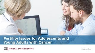 Fertility Issues for Adolescents and Young Adults with Cancer