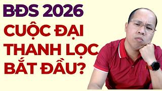 2026 đại thanh lọc BĐS bắt đầu?